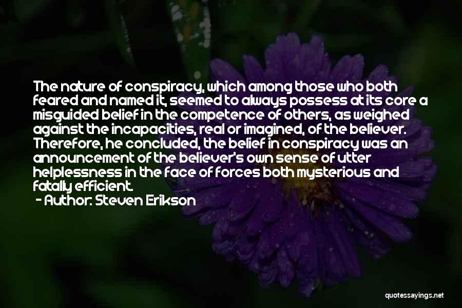 Steven Erikson Quotes: The Nature Of Conspiracy, Which Among Those Who Both Feared And Named It, Seemed To Always Possess At Its Core