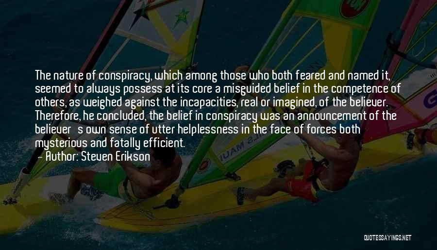 Steven Erikson Quotes: The Nature Of Conspiracy, Which Among Those Who Both Feared And Named It, Seemed To Always Possess At Its Core