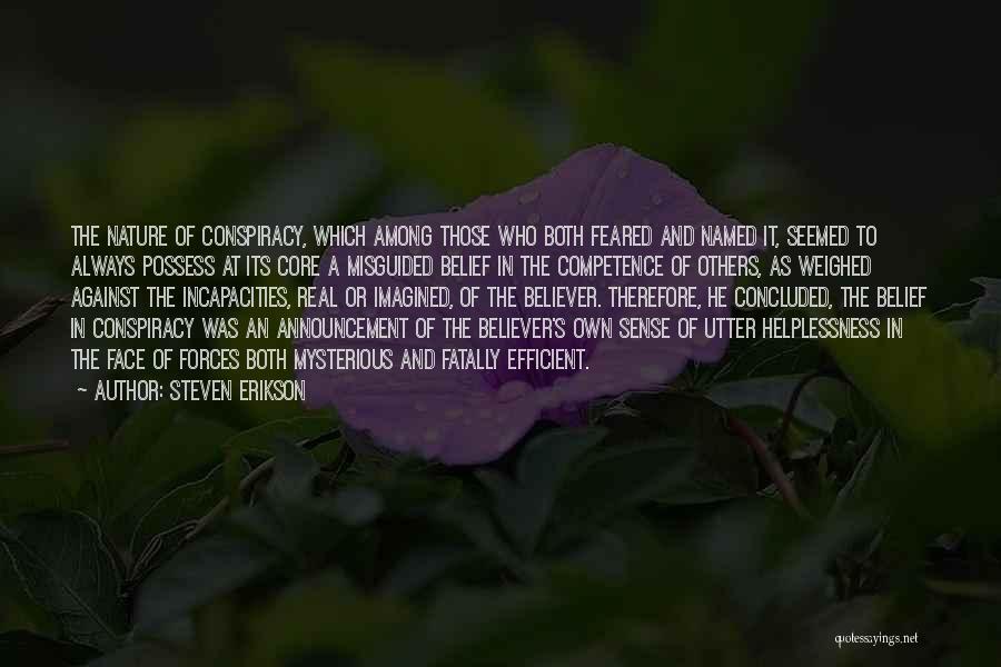 Steven Erikson Quotes: The Nature Of Conspiracy, Which Among Those Who Both Feared And Named It, Seemed To Always Possess At Its Core