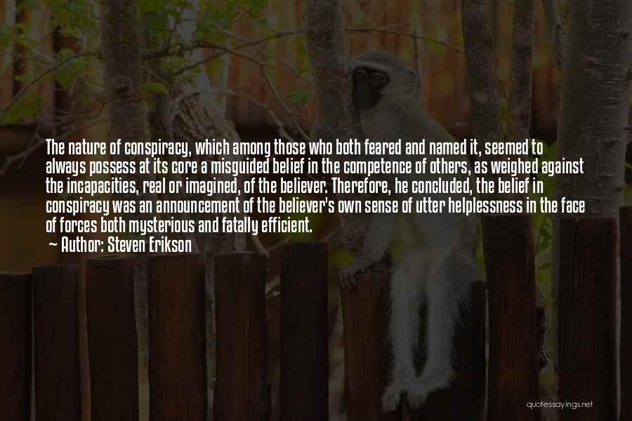 Steven Erikson Quotes: The Nature Of Conspiracy, Which Among Those Who Both Feared And Named It, Seemed To Always Possess At Its Core