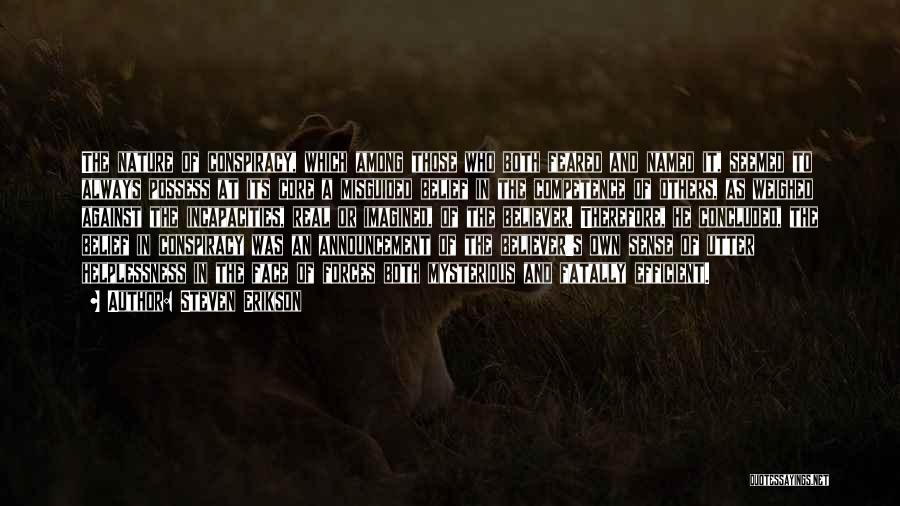 Steven Erikson Quotes: The Nature Of Conspiracy, Which Among Those Who Both Feared And Named It, Seemed To Always Possess At Its Core