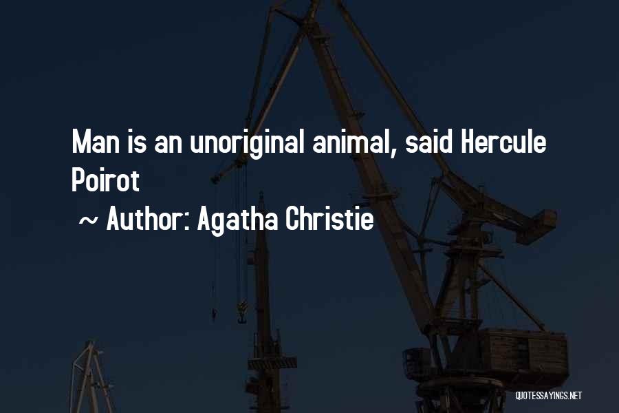 Agatha Christie Quotes: Man Is An Unoriginal Animal, Said Hercule Poirot