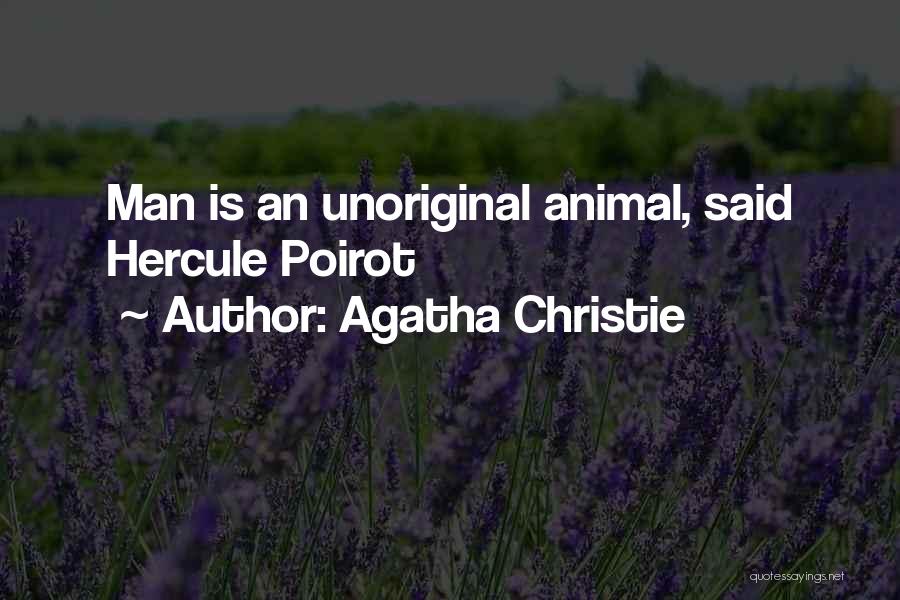 Agatha Christie Quotes: Man Is An Unoriginal Animal, Said Hercule Poirot
