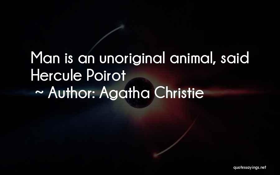 Agatha Christie Quotes: Man Is An Unoriginal Animal, Said Hercule Poirot