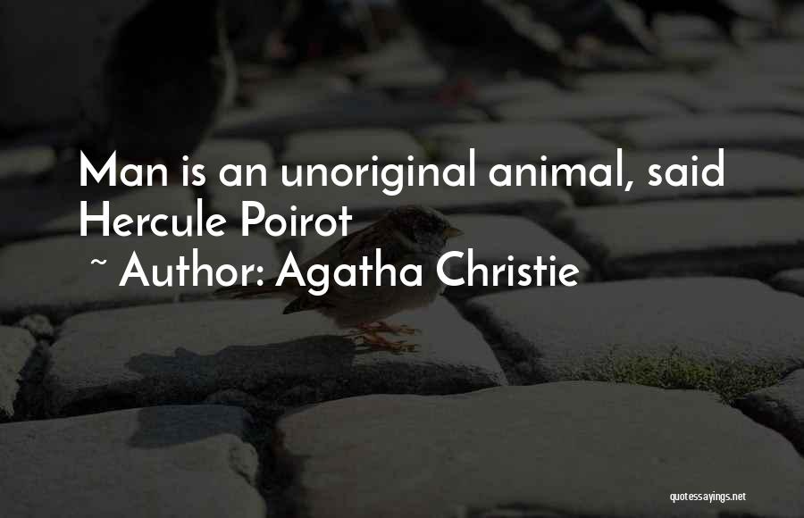 Agatha Christie Quotes: Man Is An Unoriginal Animal, Said Hercule Poirot