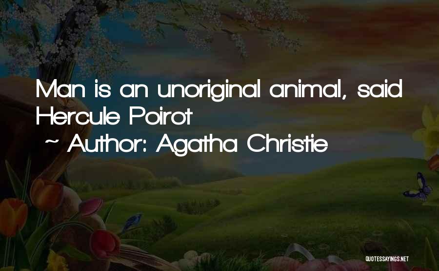 Agatha Christie Quotes: Man Is An Unoriginal Animal, Said Hercule Poirot