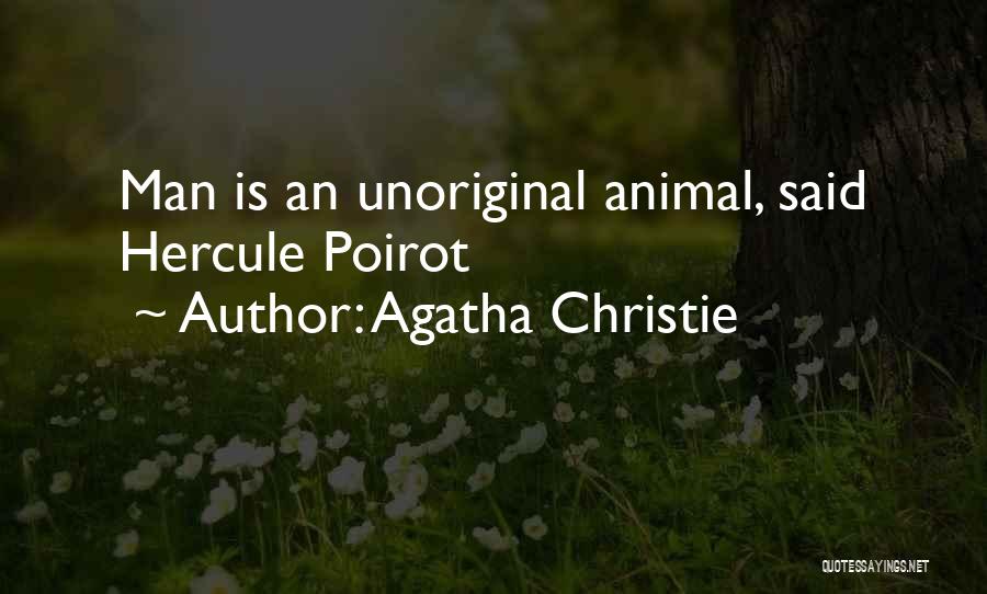 Agatha Christie Quotes: Man Is An Unoriginal Animal, Said Hercule Poirot