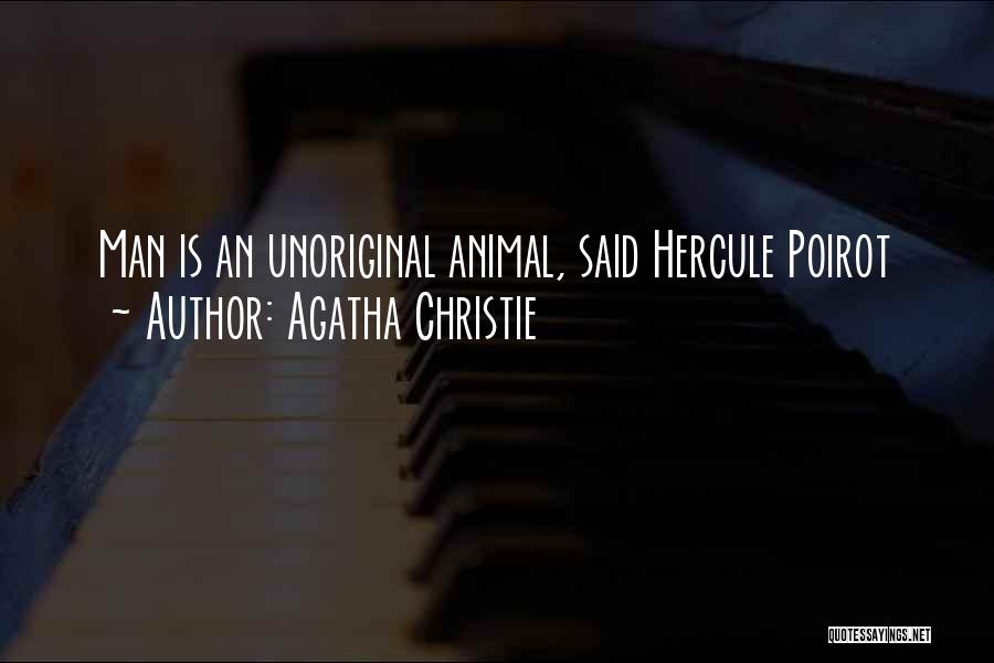 Agatha Christie Quotes: Man Is An Unoriginal Animal, Said Hercule Poirot