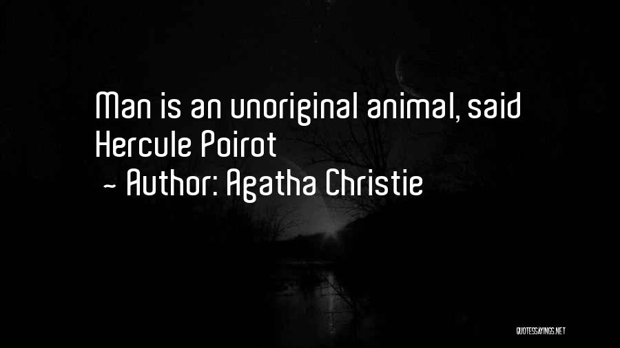 Agatha Christie Quotes: Man Is An Unoriginal Animal, Said Hercule Poirot