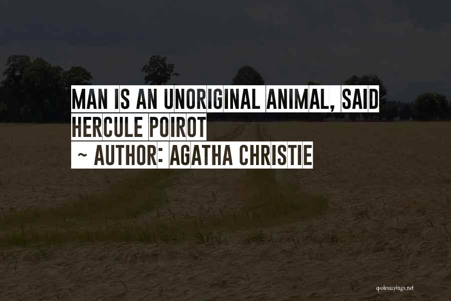 Agatha Christie Quotes: Man Is An Unoriginal Animal, Said Hercule Poirot