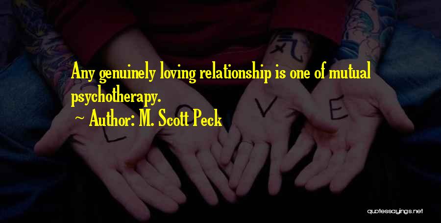 M. Scott Peck Quotes: Any Genuinely Loving Relationship Is One Of Mutual Psychotherapy.