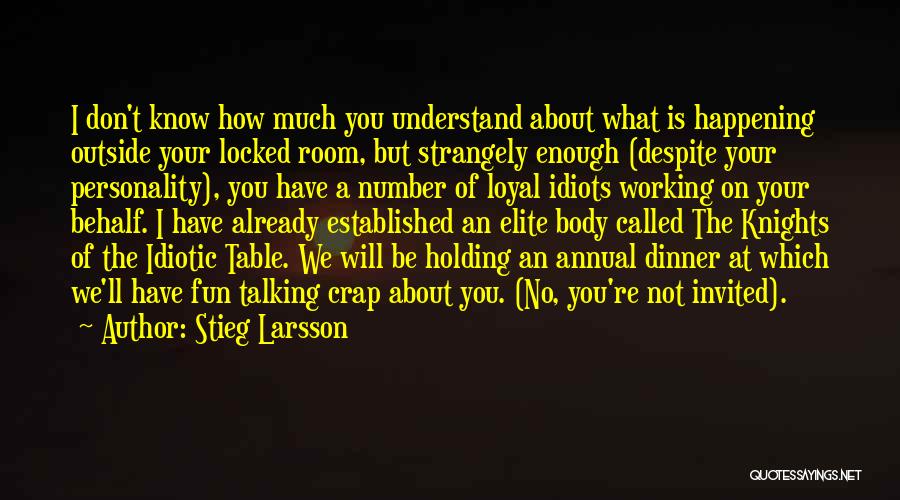 Stieg Larsson Quotes: I Don't Know How Much You Understand About What Is Happening Outside Your Locked Room, But Strangely Enough (despite Your