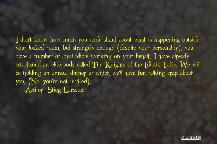 Stieg Larsson Quotes: I Don't Know How Much You Understand About What Is Happening Outside Your Locked Room, But Strangely Enough (despite Your