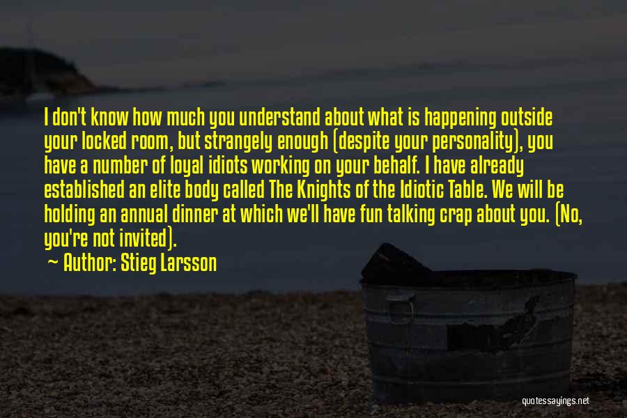 Stieg Larsson Quotes: I Don't Know How Much You Understand About What Is Happening Outside Your Locked Room, But Strangely Enough (despite Your