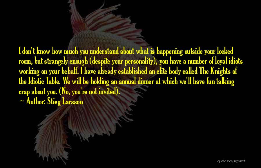 Stieg Larsson Quotes: I Don't Know How Much You Understand About What Is Happening Outside Your Locked Room, But Strangely Enough (despite Your