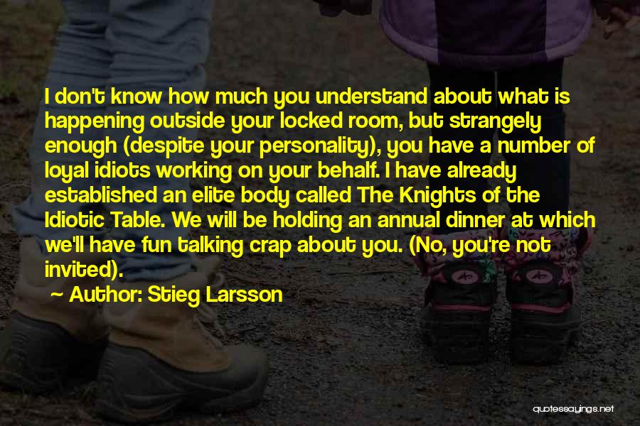 Stieg Larsson Quotes: I Don't Know How Much You Understand About What Is Happening Outside Your Locked Room, But Strangely Enough (despite Your