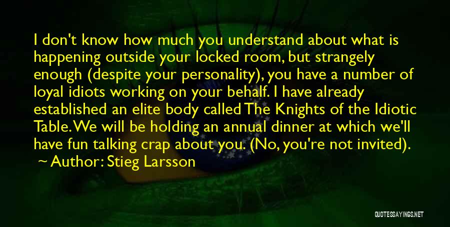 Stieg Larsson Quotes: I Don't Know How Much You Understand About What Is Happening Outside Your Locked Room, But Strangely Enough (despite Your