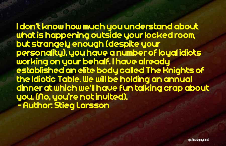 Stieg Larsson Quotes: I Don't Know How Much You Understand About What Is Happening Outside Your Locked Room, But Strangely Enough (despite Your