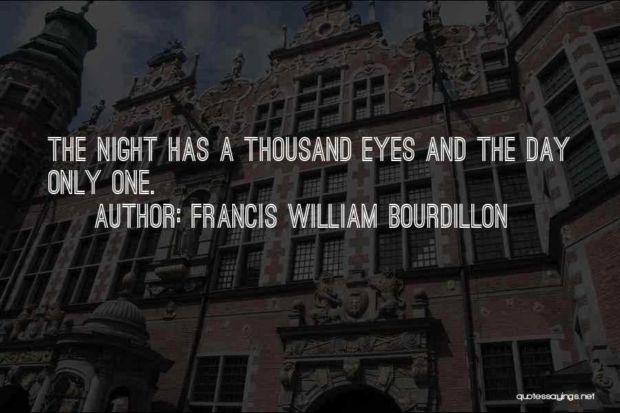 Francis William Bourdillon Quotes: The Night Has A Thousand Eyes And The Day Only One.