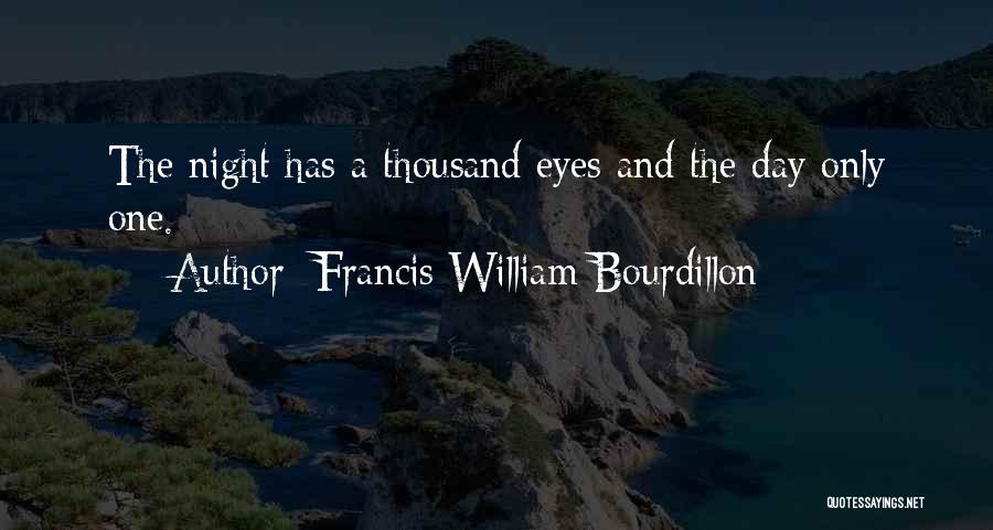 Francis William Bourdillon Quotes: The Night Has A Thousand Eyes And The Day Only One.