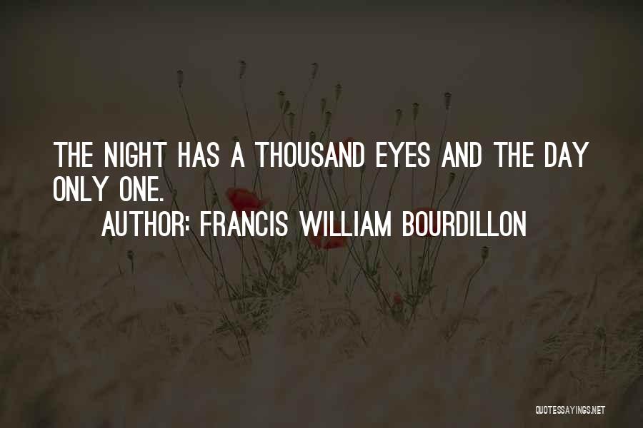 Francis William Bourdillon Quotes: The Night Has A Thousand Eyes And The Day Only One.