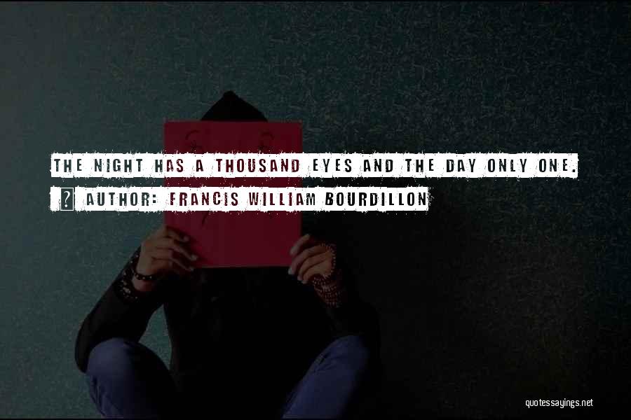 Francis William Bourdillon Quotes: The Night Has A Thousand Eyes And The Day Only One.