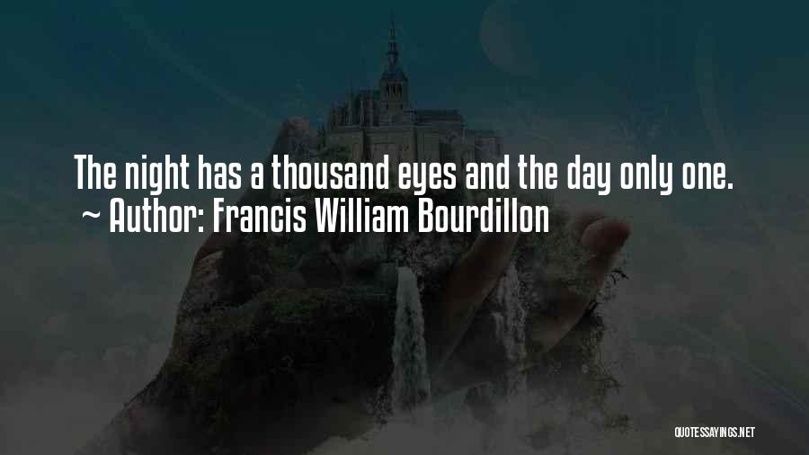 Francis William Bourdillon Quotes: The Night Has A Thousand Eyes And The Day Only One.