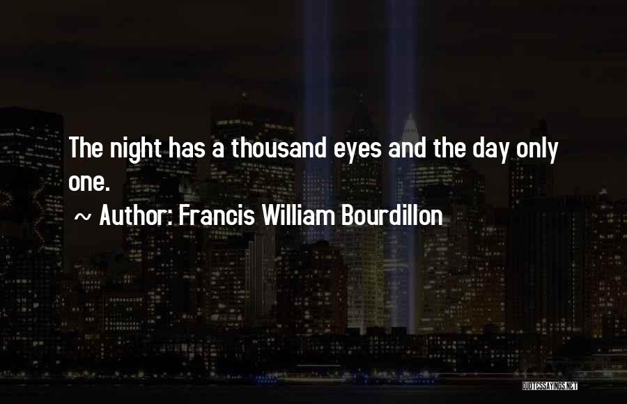 Francis William Bourdillon Quotes: The Night Has A Thousand Eyes And The Day Only One.