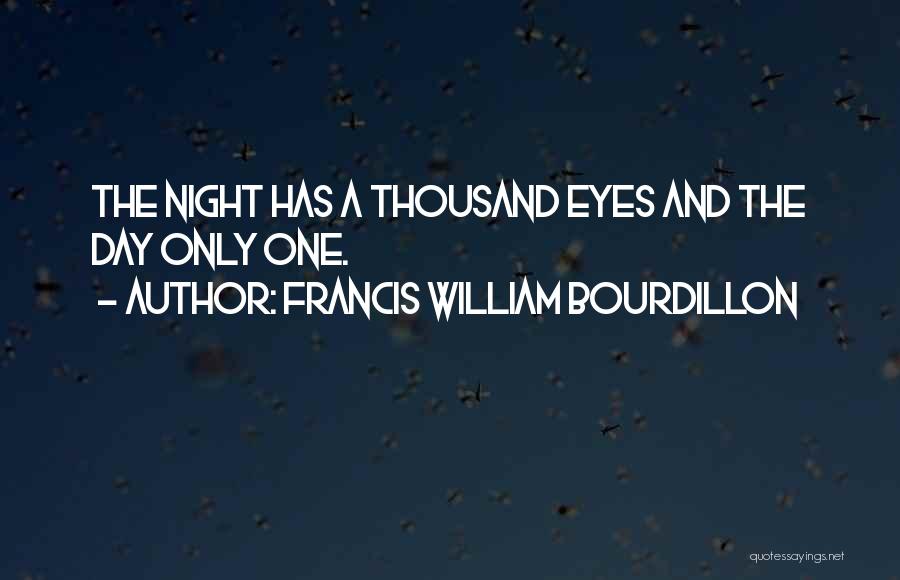 Francis William Bourdillon Quotes: The Night Has A Thousand Eyes And The Day Only One.