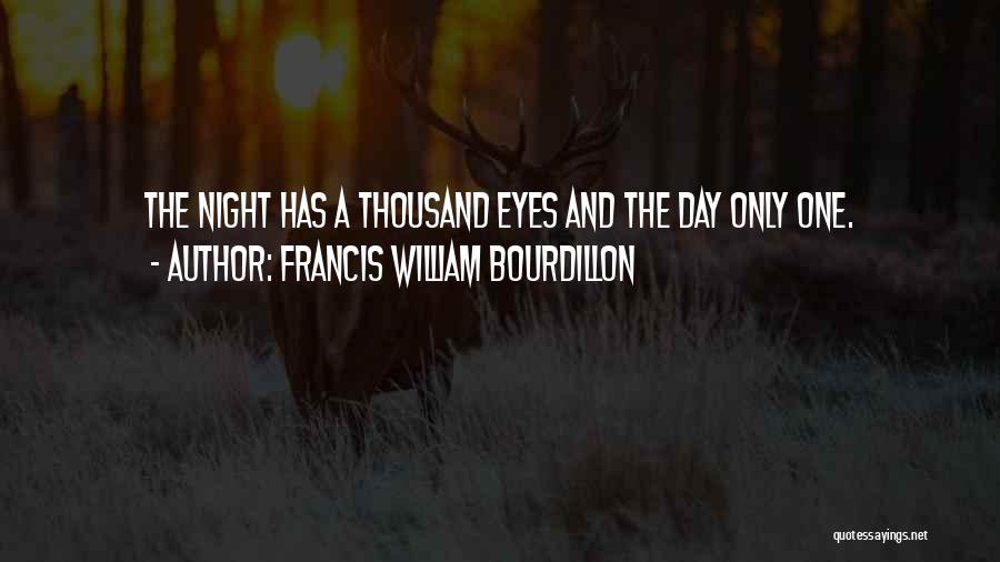 Francis William Bourdillon Quotes: The Night Has A Thousand Eyes And The Day Only One.