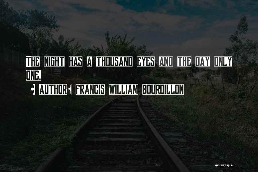 Francis William Bourdillon Quotes: The Night Has A Thousand Eyes And The Day Only One.