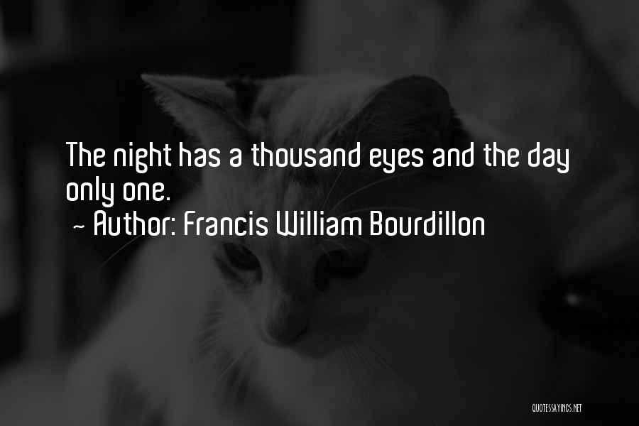 Francis William Bourdillon Quotes: The Night Has A Thousand Eyes And The Day Only One.