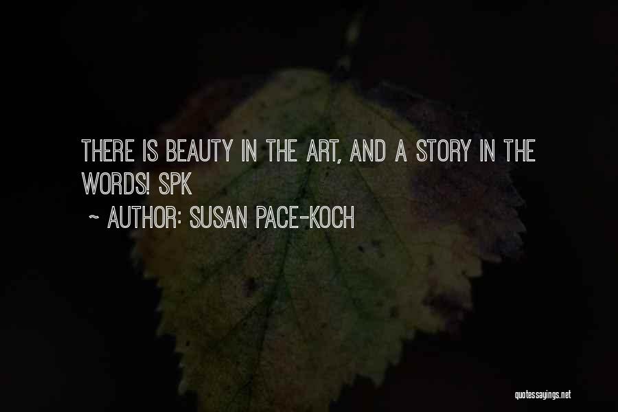 Susan Pace-Koch Quotes: There Is Beauty In The Art, And A Story In The Words! Spk
