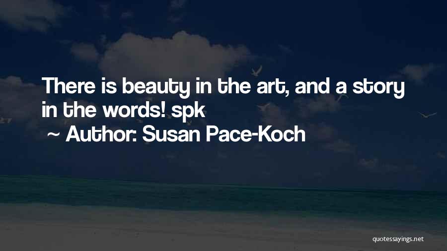 Susan Pace-Koch Quotes: There Is Beauty In The Art, And A Story In The Words! Spk