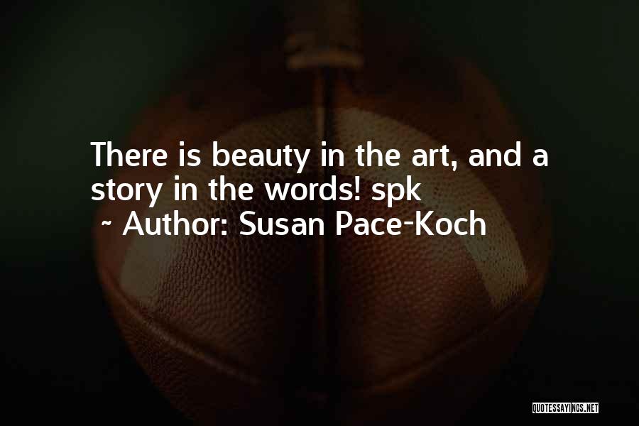 Susan Pace-Koch Quotes: There Is Beauty In The Art, And A Story In The Words! Spk