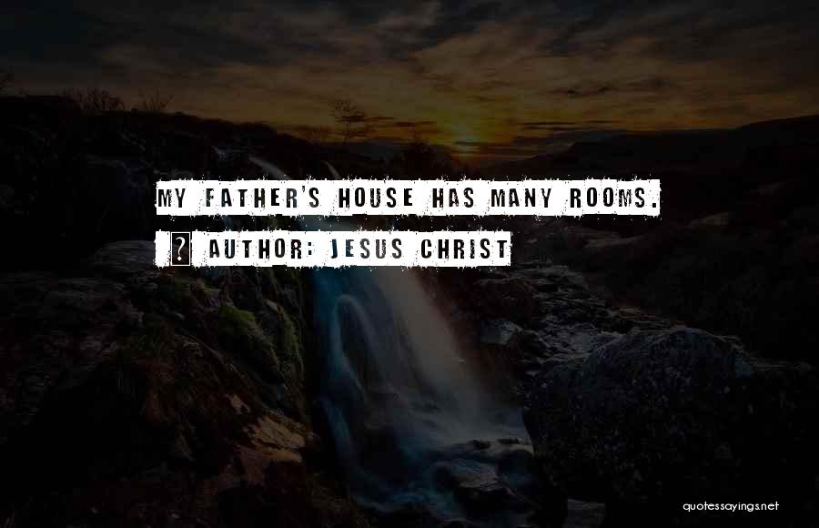 Jesus Christ Quotes: My Father's House Has Many Rooms.