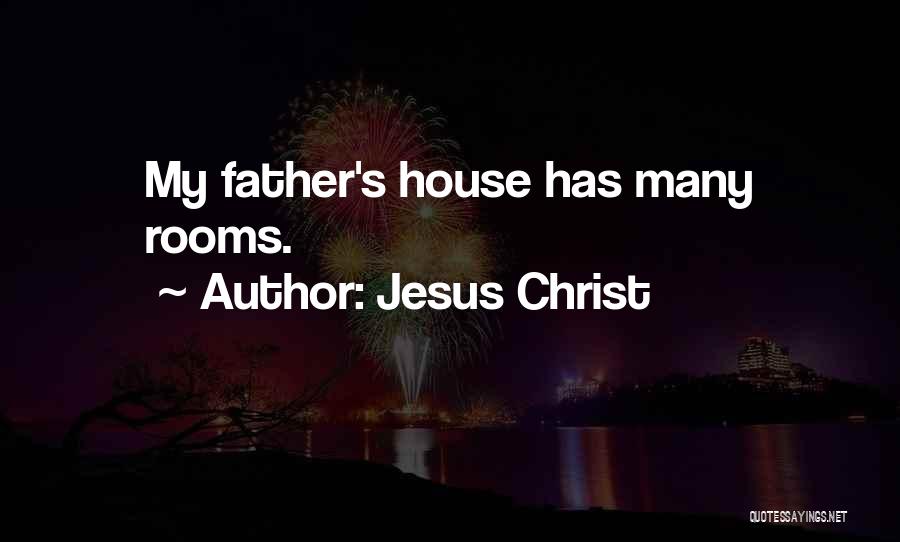 Jesus Christ Quotes: My Father's House Has Many Rooms.