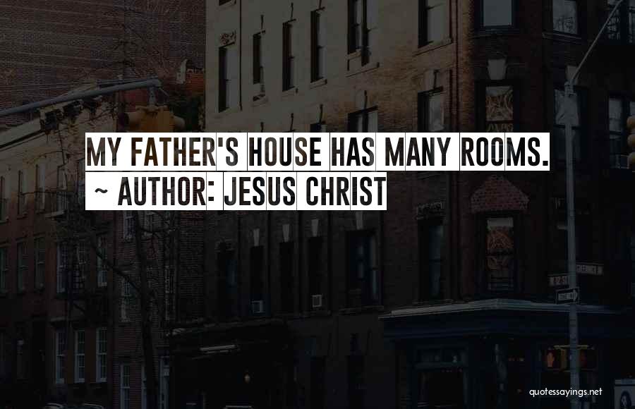 Jesus Christ Quotes: My Father's House Has Many Rooms.