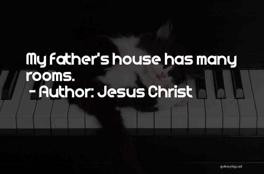 Jesus Christ Quotes: My Father's House Has Many Rooms.