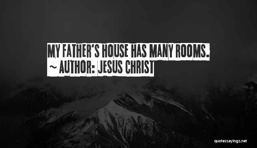 Jesus Christ Quotes: My Father's House Has Many Rooms.