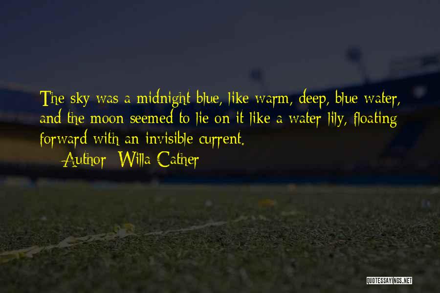 Willa Cather Quotes: The Sky Was A Midnight-blue, Like Warm, Deep, Blue Water, And The Moon Seemed To Lie On It Like A