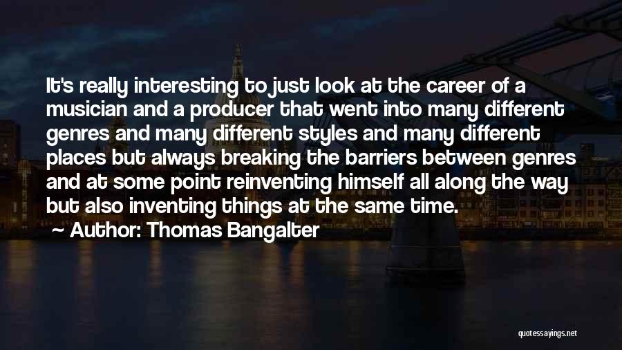 Thomas Bangalter Quotes: It's Really Interesting To Just Look At The Career Of A Musician And A Producer That Went Into Many Different