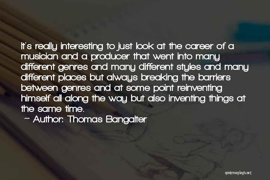 Thomas Bangalter Quotes: It's Really Interesting To Just Look At The Career Of A Musician And A Producer That Went Into Many Different