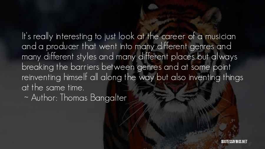 Thomas Bangalter Quotes: It's Really Interesting To Just Look At The Career Of A Musician And A Producer That Went Into Many Different