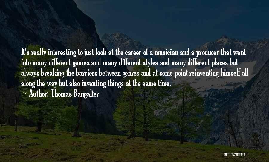 Thomas Bangalter Quotes: It's Really Interesting To Just Look At The Career Of A Musician And A Producer That Went Into Many Different