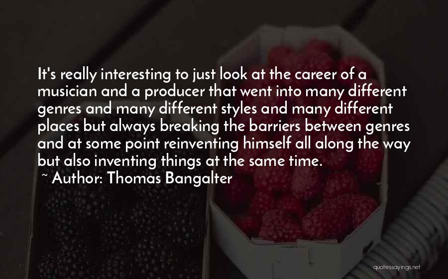 Thomas Bangalter Quotes: It's Really Interesting To Just Look At The Career Of A Musician And A Producer That Went Into Many Different