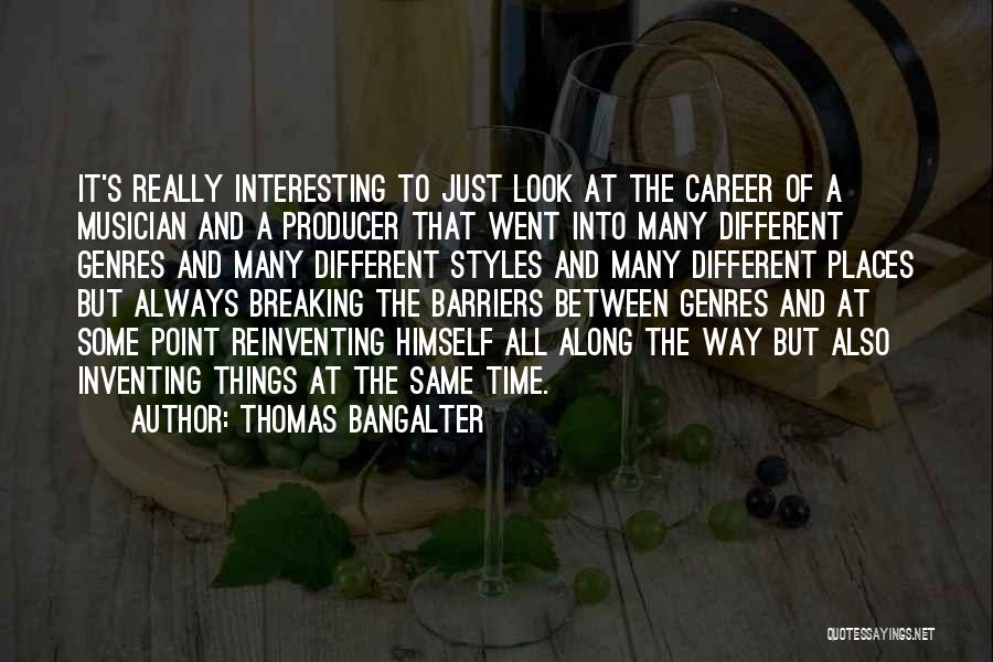 Thomas Bangalter Quotes: It's Really Interesting To Just Look At The Career Of A Musician And A Producer That Went Into Many Different