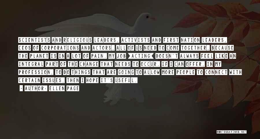 Ellen Page Quotes: Scientists And Religious Leaders, Activists And First Nation Leaders, Ceos Of Corporations And Actors, All Of Us Need To Come