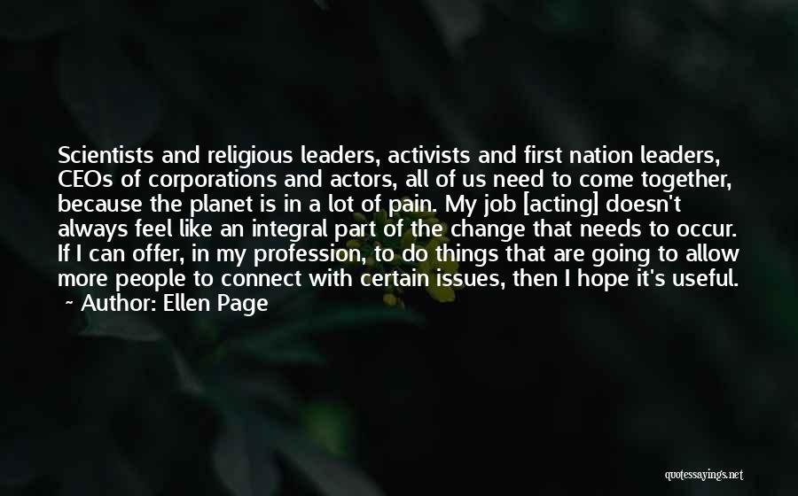 Ellen Page Quotes: Scientists And Religious Leaders, Activists And First Nation Leaders, Ceos Of Corporations And Actors, All Of Us Need To Come