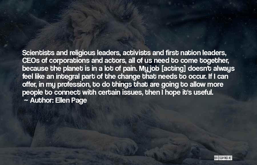 Ellen Page Quotes: Scientists And Religious Leaders, Activists And First Nation Leaders, Ceos Of Corporations And Actors, All Of Us Need To Come